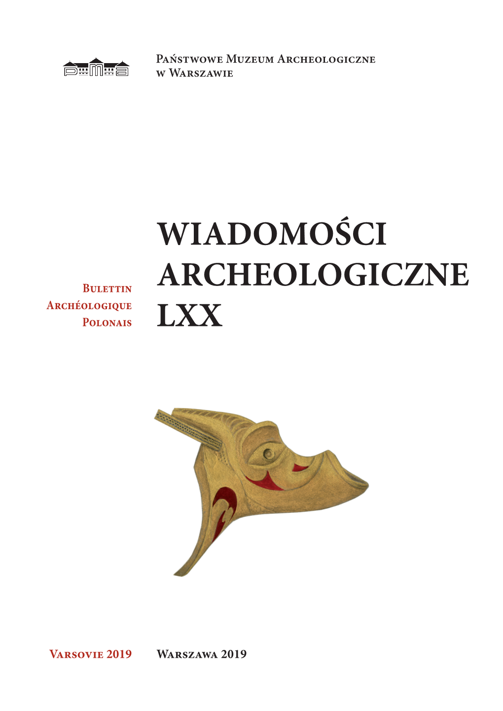 WIADOMOŚCI ARCHEOLOGICZNE LXX Redaktor Naczelny Dr Wojciech Brzeziński Editor in Chief