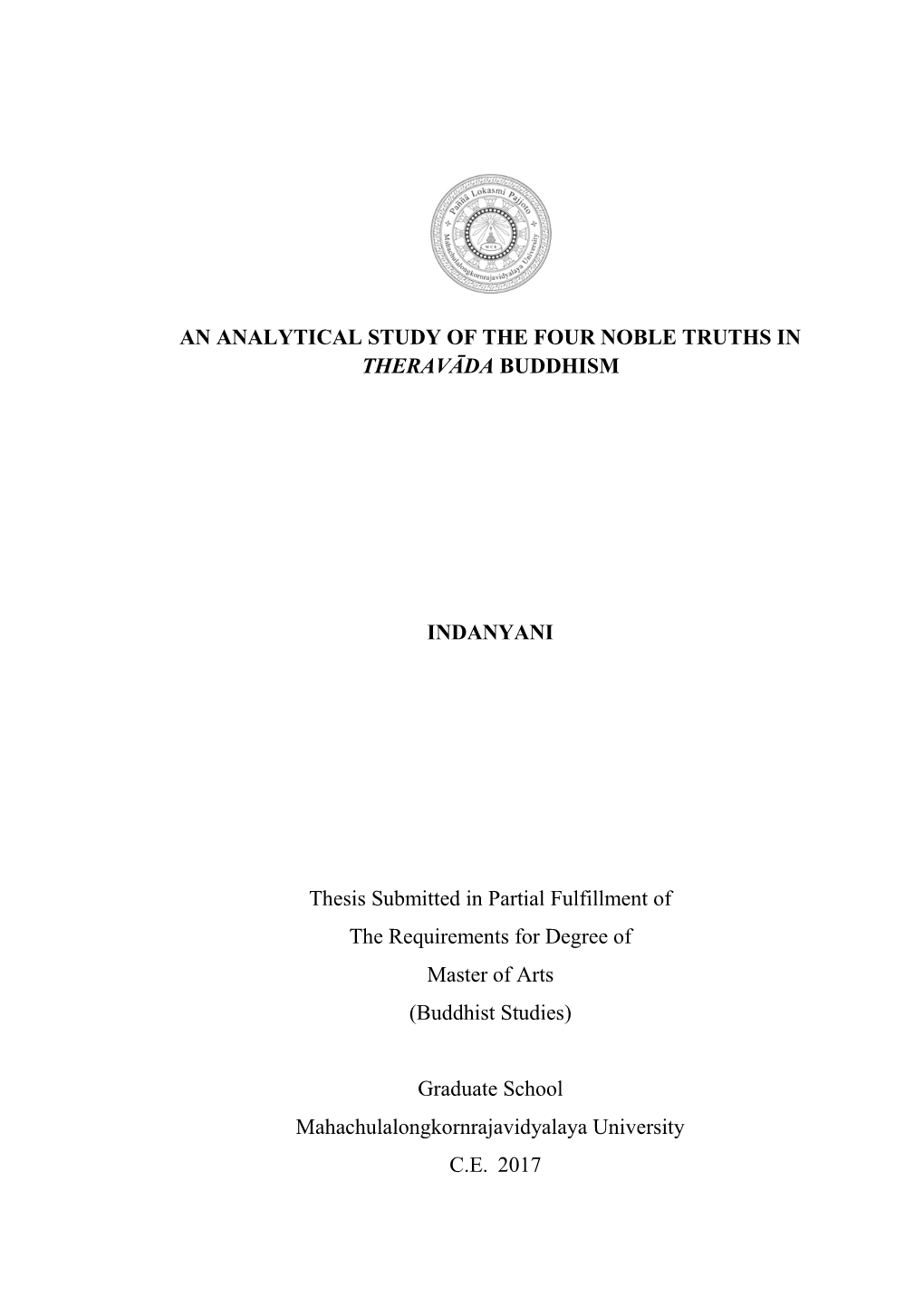AN ANALYTICAL STUDY of the FOUR NOBLE TRUTHS in THERAVĀDA BUDDHISM INDANYANI Thesis Submitted in Partial Fulfillment of The