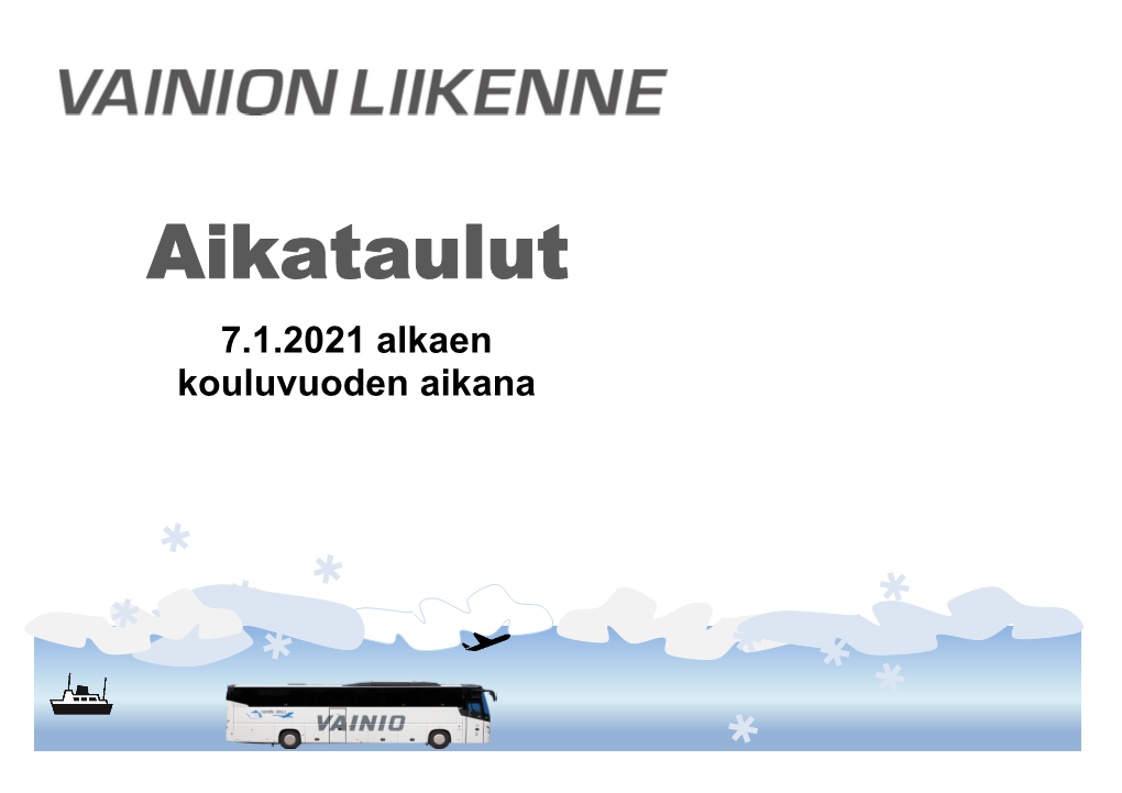 Aikataulut 7.1.2021 Alkaen Kouluvuoden Aikana SISÄLLYSLUETTELO AIKATAULUMERKINNÄT KILOMETRITAKSATAULUKKO