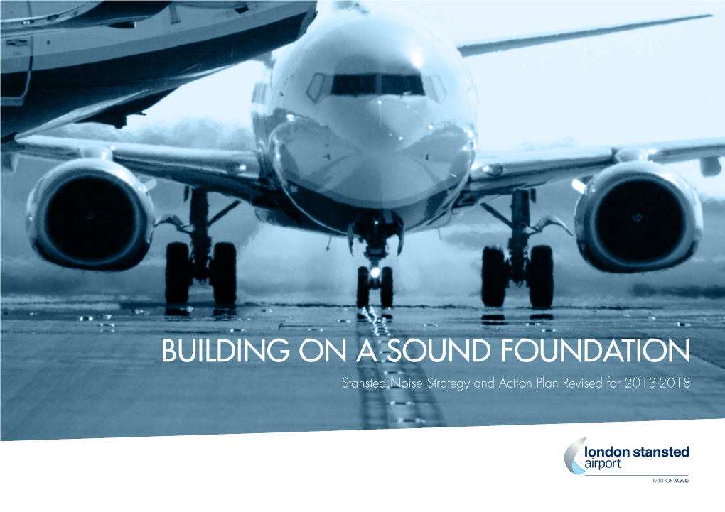 BUILDING on a SOUND FOUNDATION Stansted Noise Strategy and Action Plan Revised for 2013-2018 CONTENTS