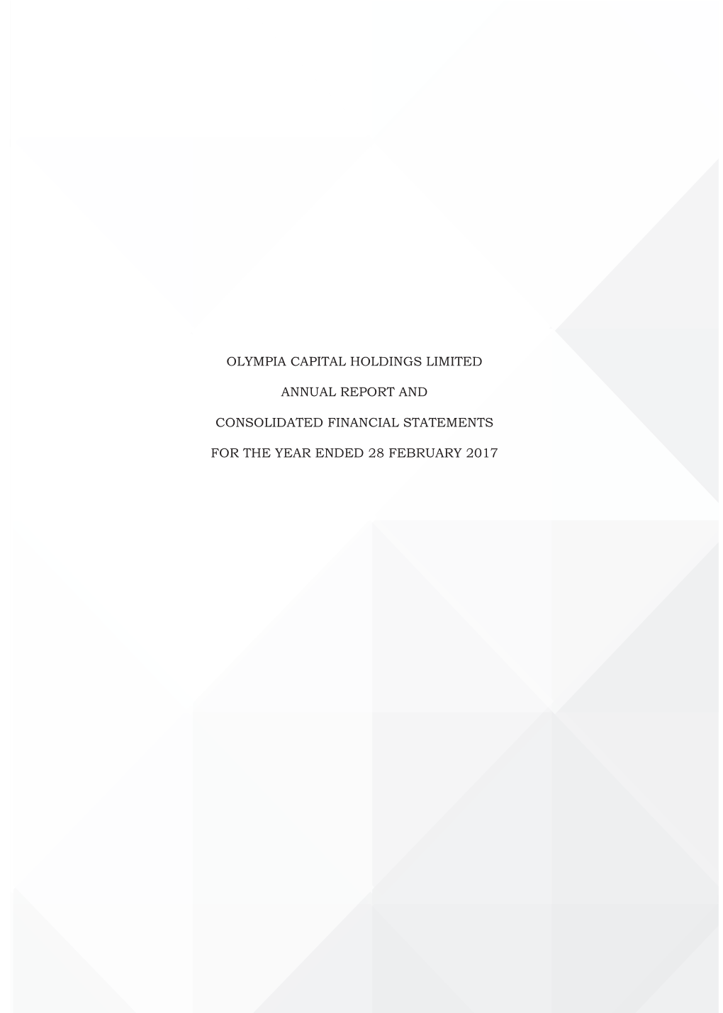 Olympia Capital Holdings Limited Annual Report and Consolidated Financial Statements for the Year Ended 28 February 2017