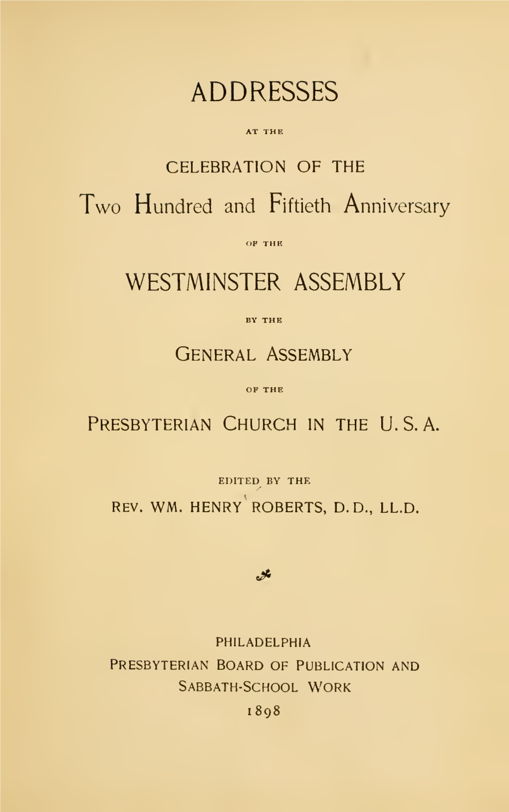 Addresses at the Celebration of the Two Hundred and Fiftieth Anniversary of the Westminster Assembly by the General Assembly Of