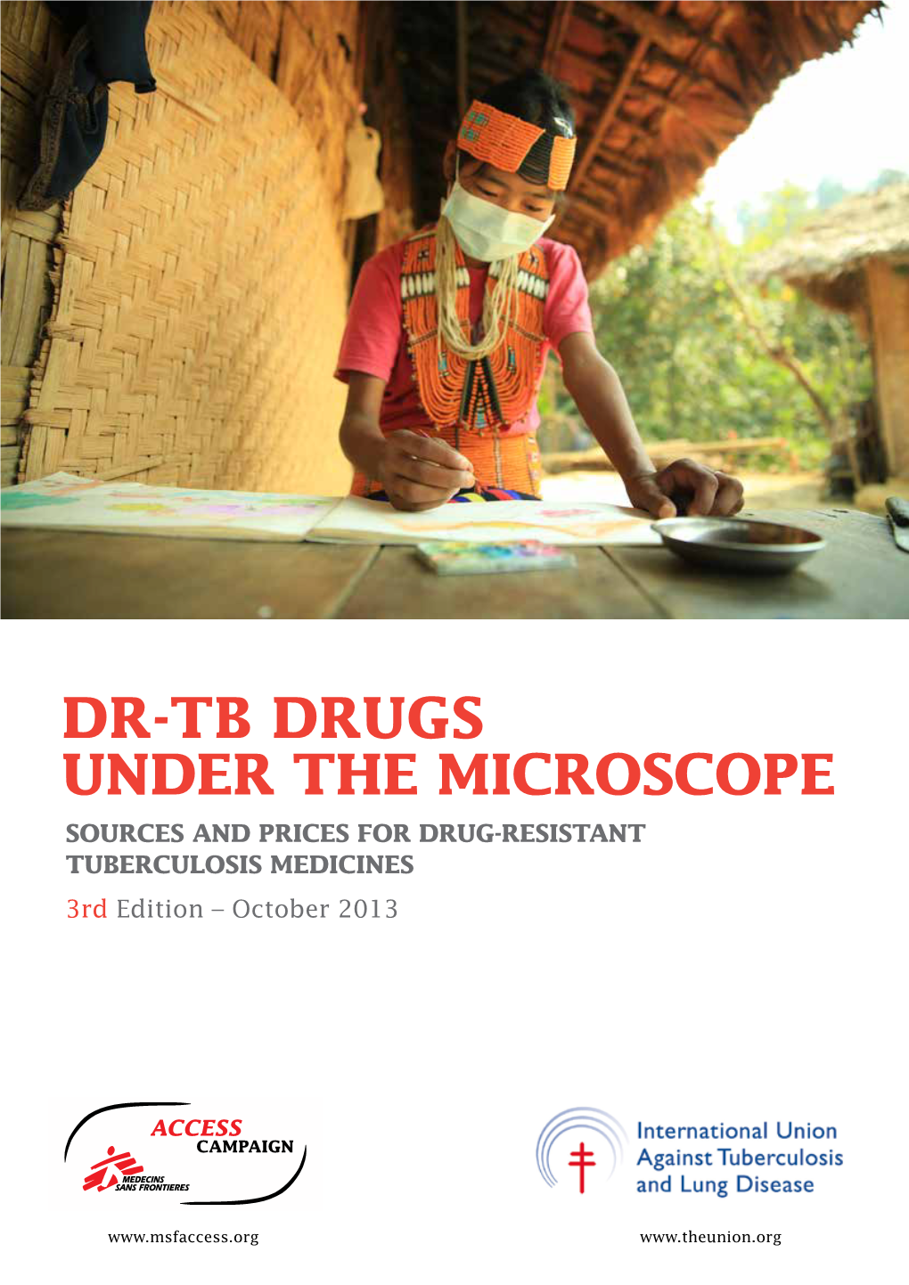 DR-TB DRUGS UNDER the MICROSCOPE SOURCES and PRICES for DRUG-RESISTANT TUBERCULOSIS MEDICINES 3Rd Edition – October 2013