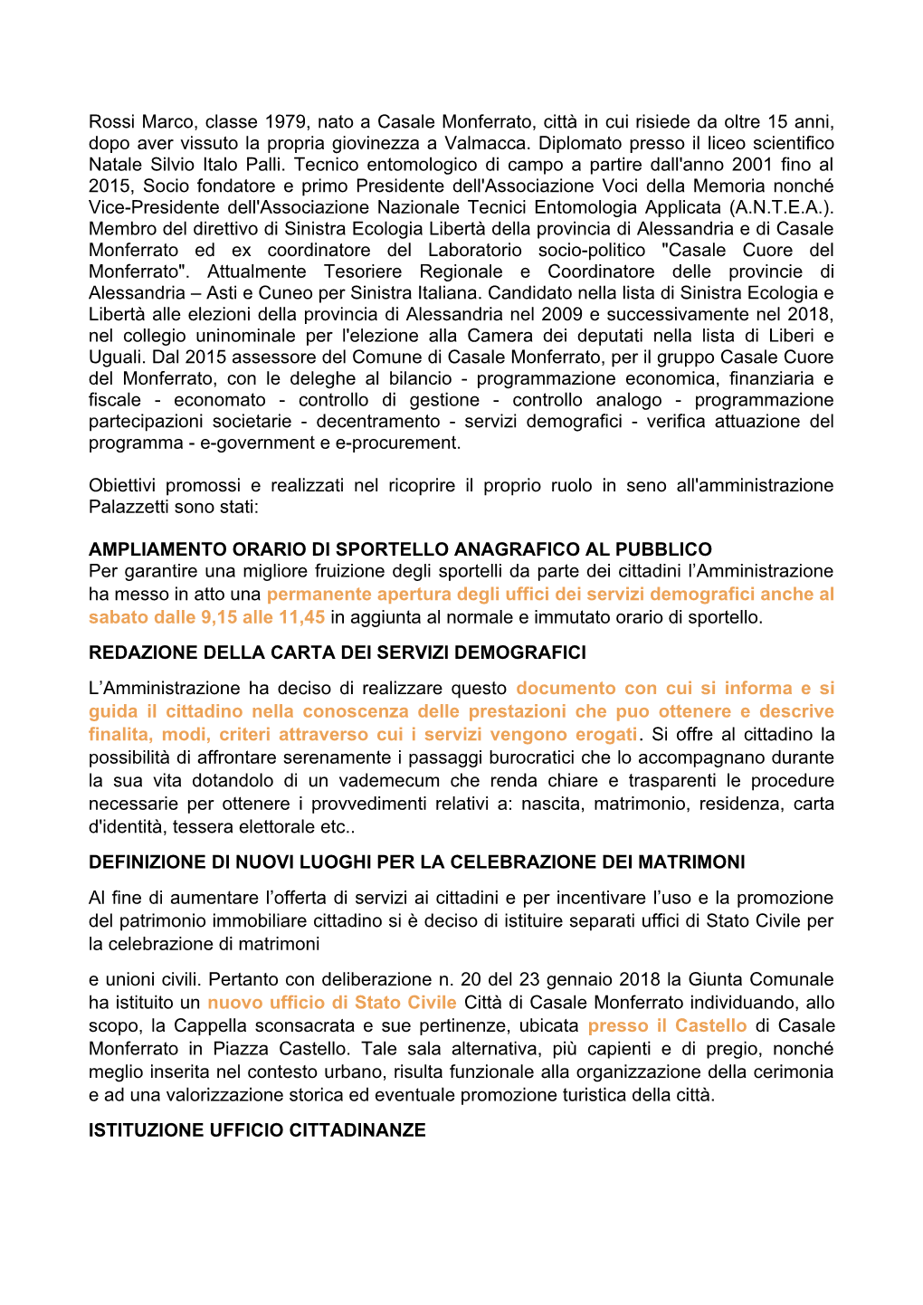 Rossi Marco, Classe 1979, Nato a Casale Monferrato, Città in Cui Risiede Da Oltre 15 Anni, Dopo Aver Vissuto La Propria Giovinezza a Valmacca