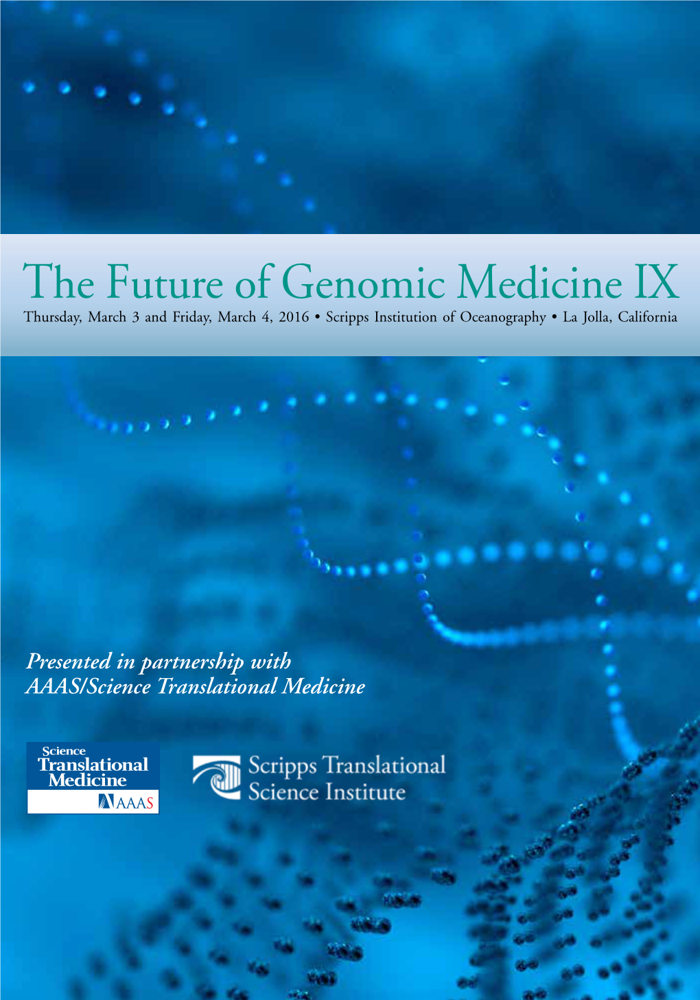 The Future of Genomic Medicine IX Thursday, March 3 and Friday, March 4, 2016 • Scripps Institution of Oceanography • La Jolla, California