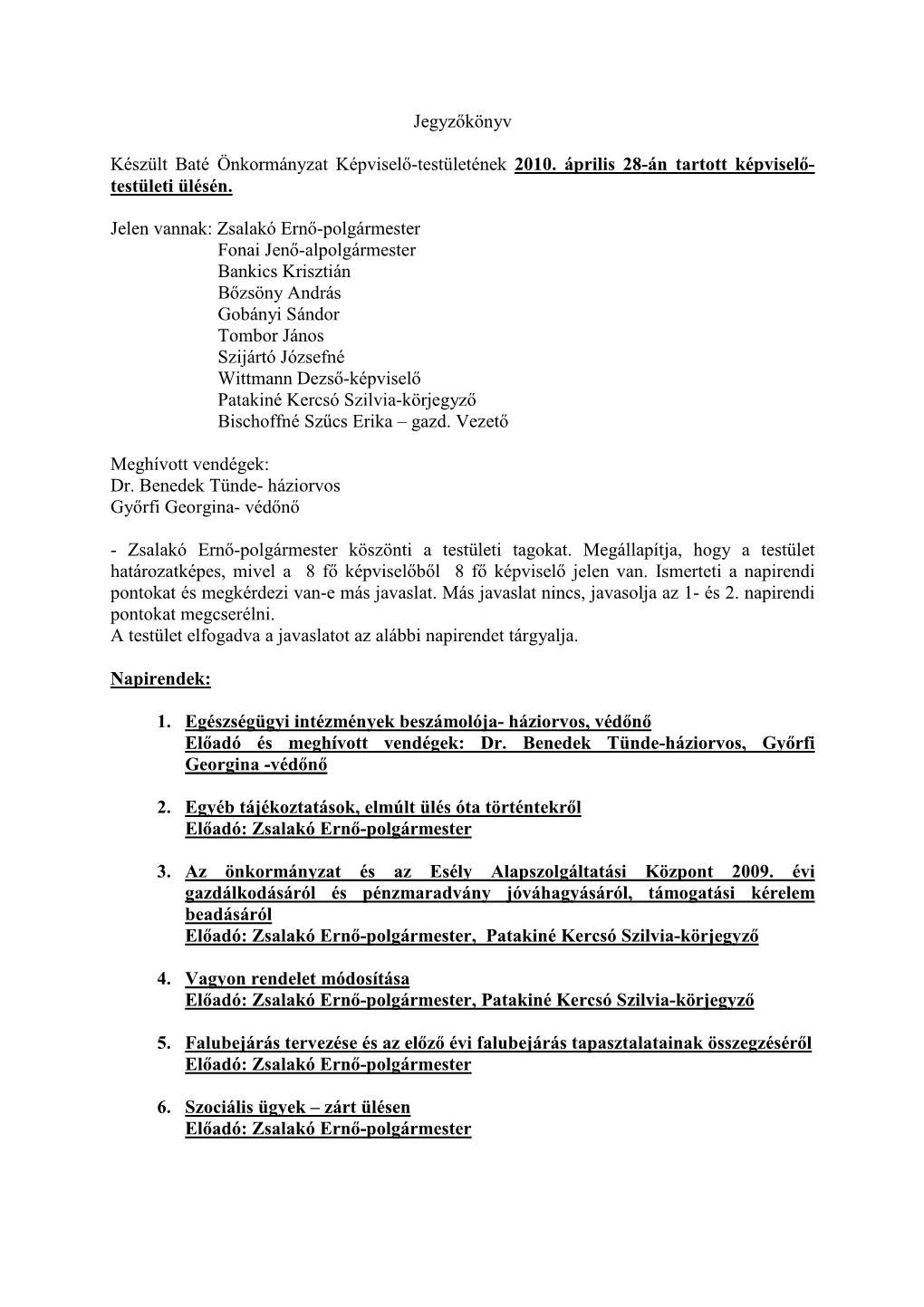 Jegyzőkönyv Készült Baté Önkormányzat Képviselő-Testületének 2010. Április 28-Án Tartott Képviselő- Testületi Ü