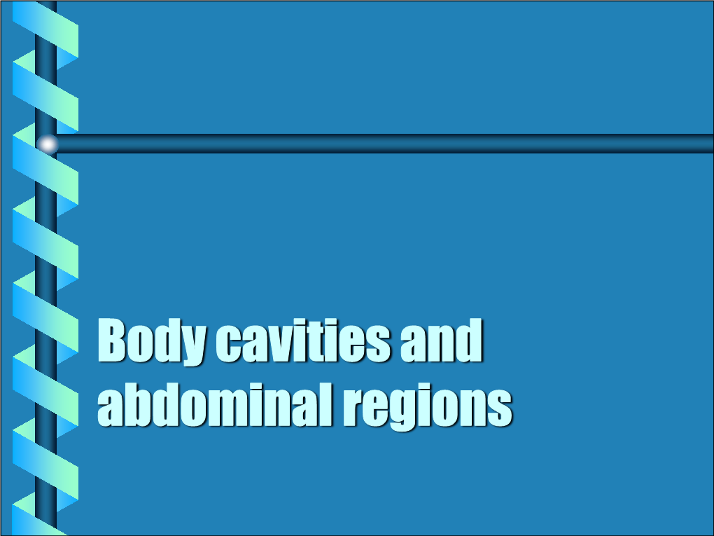 Body Cavities and Abdominal Regions Body Cavities