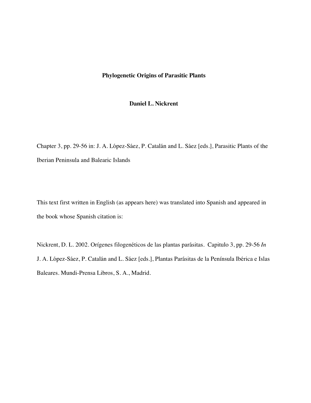 Phylogenetic Origins of Parasitic Plants Daniel L. Nickrent Chapter 3, Pp. 29-56 In: J. A. López-Sáez, P. Catalán and L