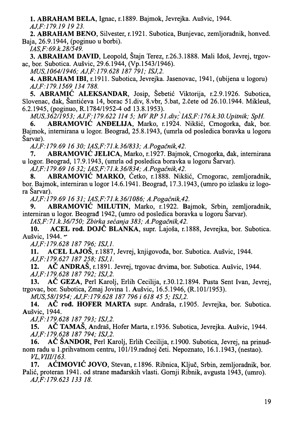 1. ABRAHAM BÉLA, Ignác, R.1889. Bajmok, Jevrejka. Aušvic, 1944. AJ,F: 179.19 19 23