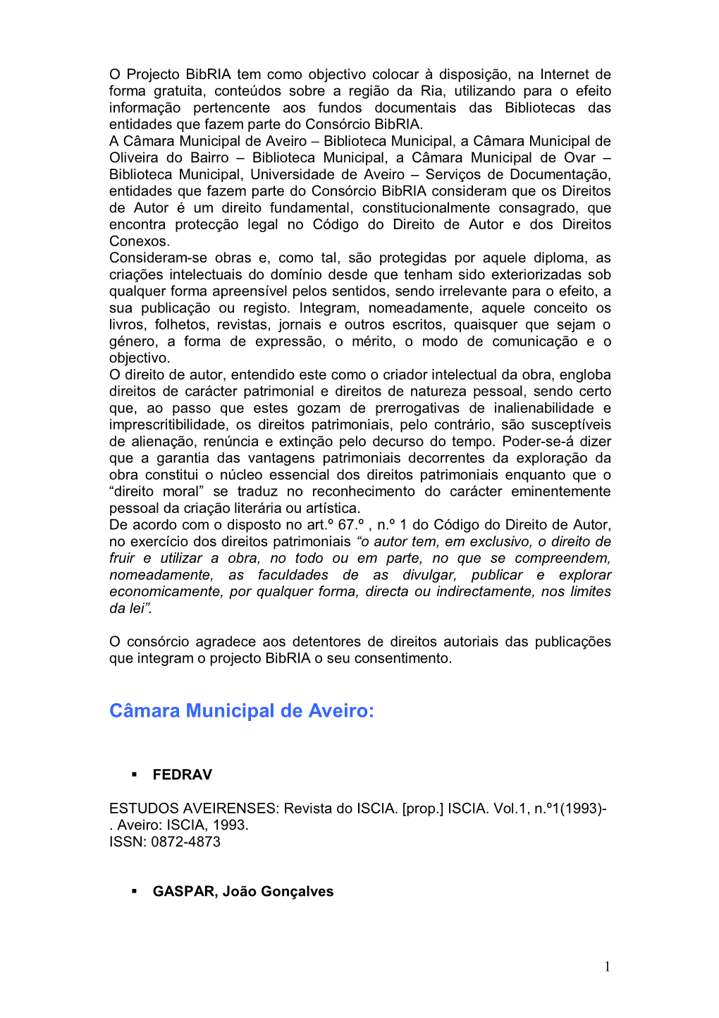 Direitos De Autor É Um Direito Fundamental, Constitucionalmente Consagrado, Que Encontra Protecção Legal No Código Do Direito De Autor E Dos Direitos Conexos