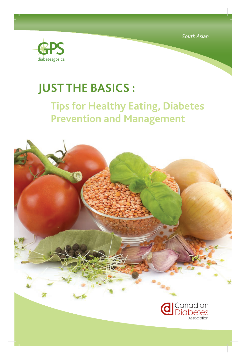 JUST the BASICS : Tips for Healthy Eating, Diabetes Prevention and Management Diabetes Occurs When Your Body Cannot Properly Use and Store Food for Energy