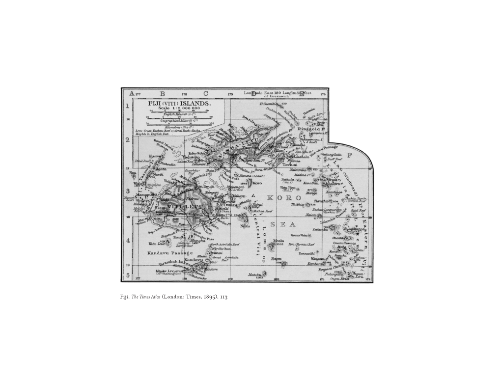 Fiji, the Times Atlas (London: Times, 1895), 113 Chapter 3 the Fijian Islands, July 1895–August 1895