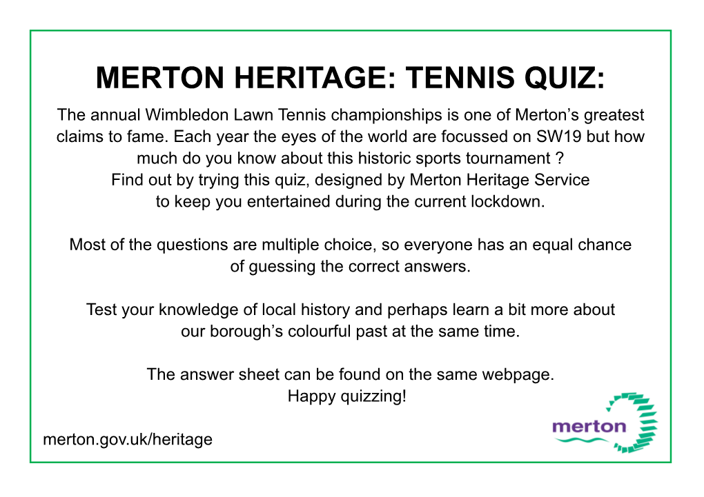 TENNIS QUIZ: the Annual Wimbledon Lawn Tennis Championships Is One of Merton’S Greatest Claims to Fame