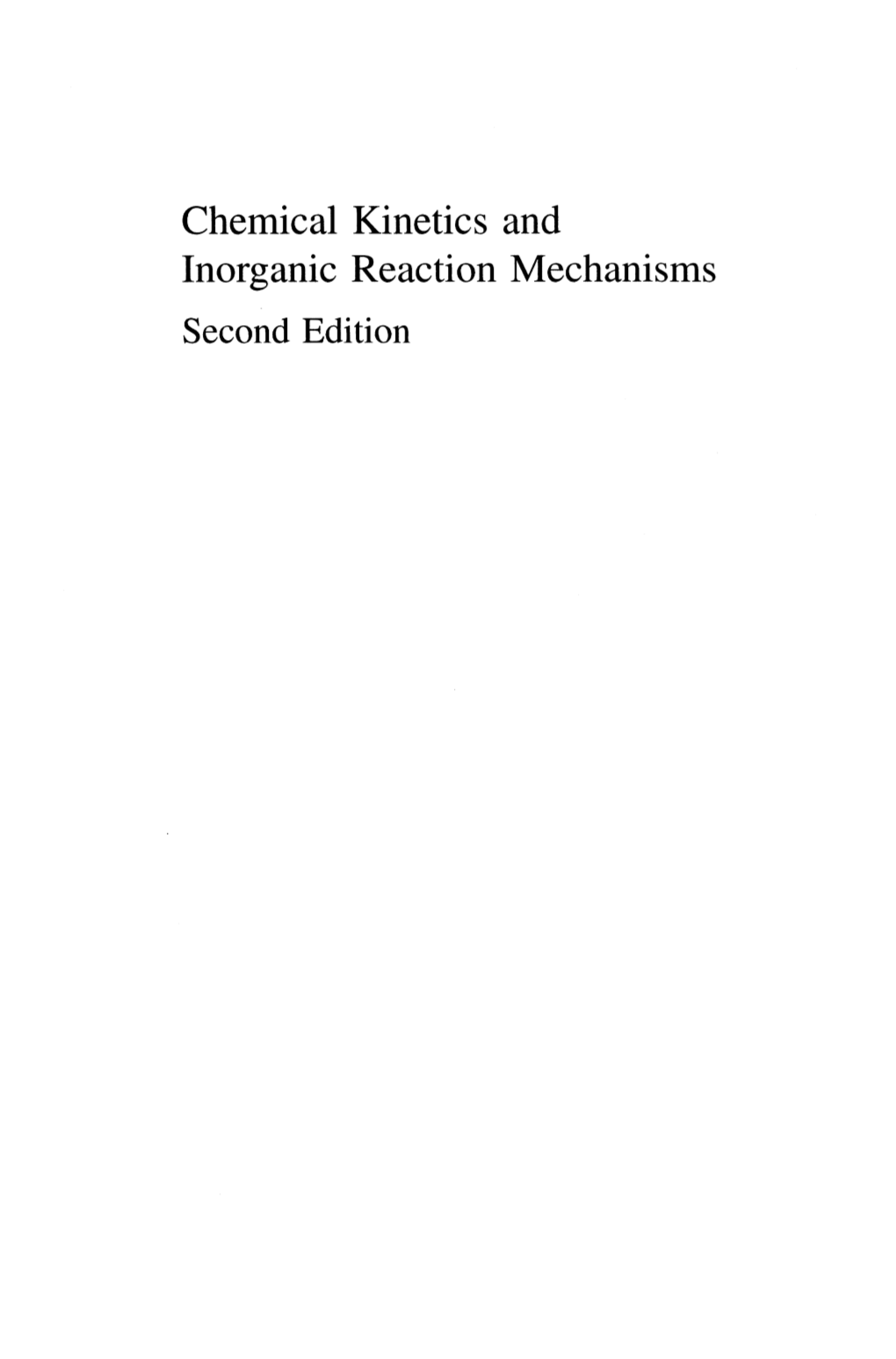 Chemical Kinetics and Inorganic Reaction Mechanisms Second Edition Chemical Kinetics and Inorganic Reaction Mechanisms Second Edition