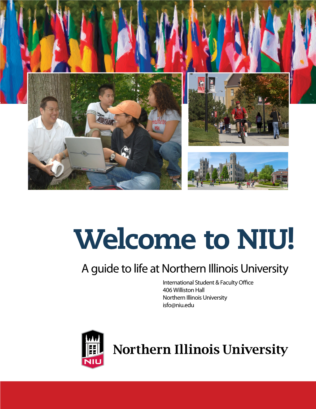 Welcome to NIU! a Guide to Life at Northern Illinois University International Student & Faculty Office 406 Williston Hall Northern Illinois University Isfo@Niu.Edu