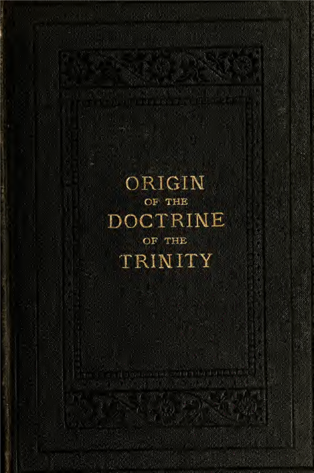 A History of the Origin of the Doctrine of the Trinity in the Christian