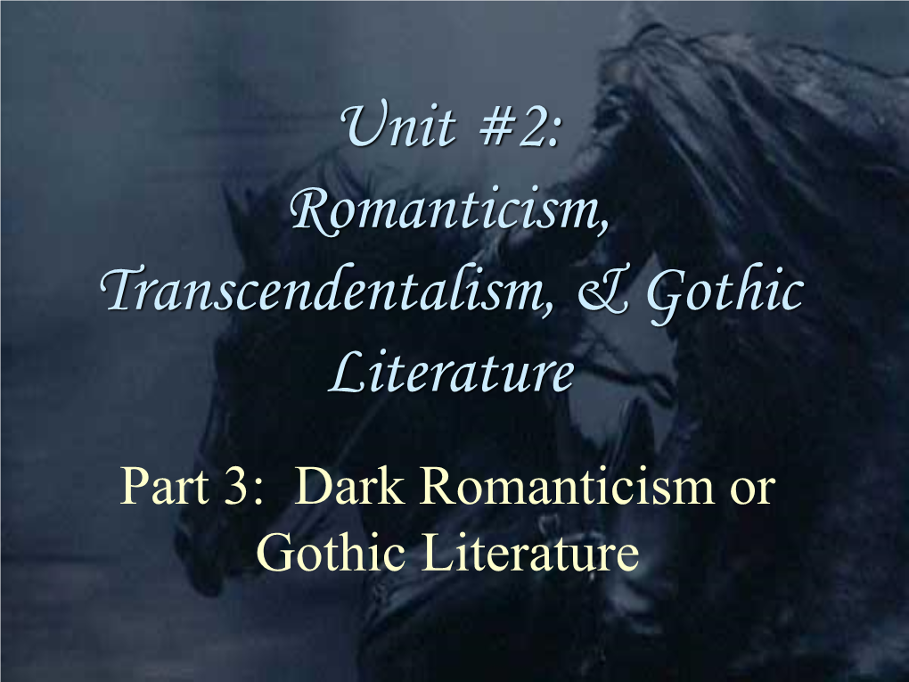 Part 3: Dark Romanticism Or Gothic Literature Dark Romanticism = Gothic Literature