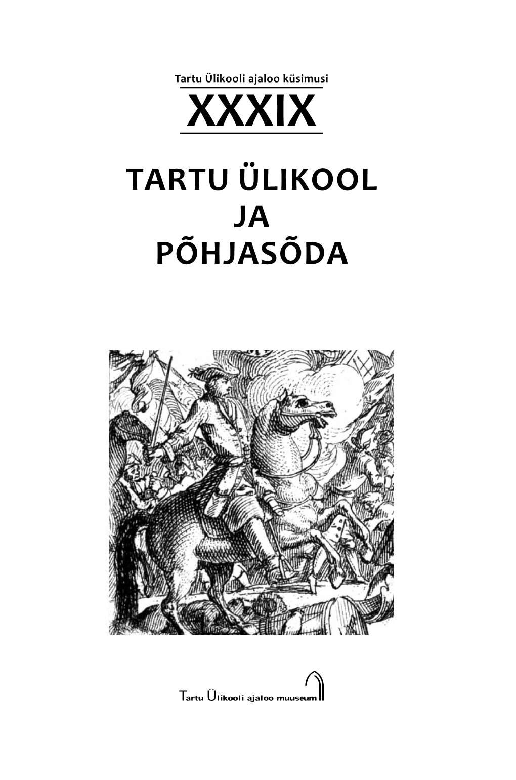 Tartu Ülikool Ja Põhjasõda Toimetaja: Lea Leppik