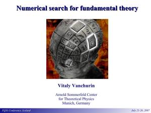 Numerical Search for Fundamental Theory