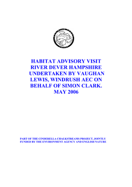 Habitat Advisory Visit River Dever Hampshire Undertaken by Vaughan Lewis, Windrush Aec on Behalf of Simon Clark. May 2006