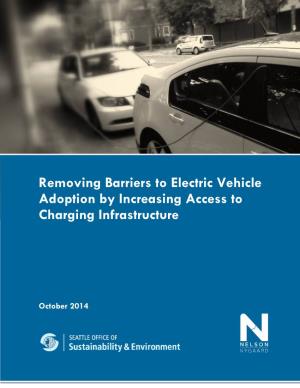 Removing Barriers to Electric Vehicle Adoption by Increasing Access to Charging Infrastructure Seattle Office of Sustainability & Environment