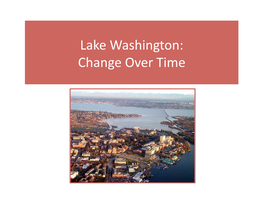 Lake Washington: Change Over Time Let’S Review