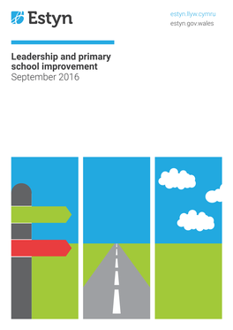Leadership and Primary School Improvement September 2016 the Purpose of Estyn Is to Inspect Quality and Standards in Education and Training in Wales