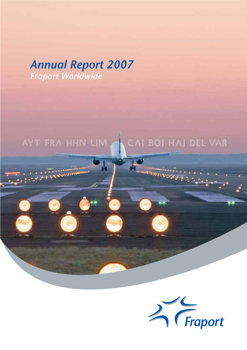 Annual Report 2007 Fraport Worldwide Million Passengers Used the Group Airports in 2007