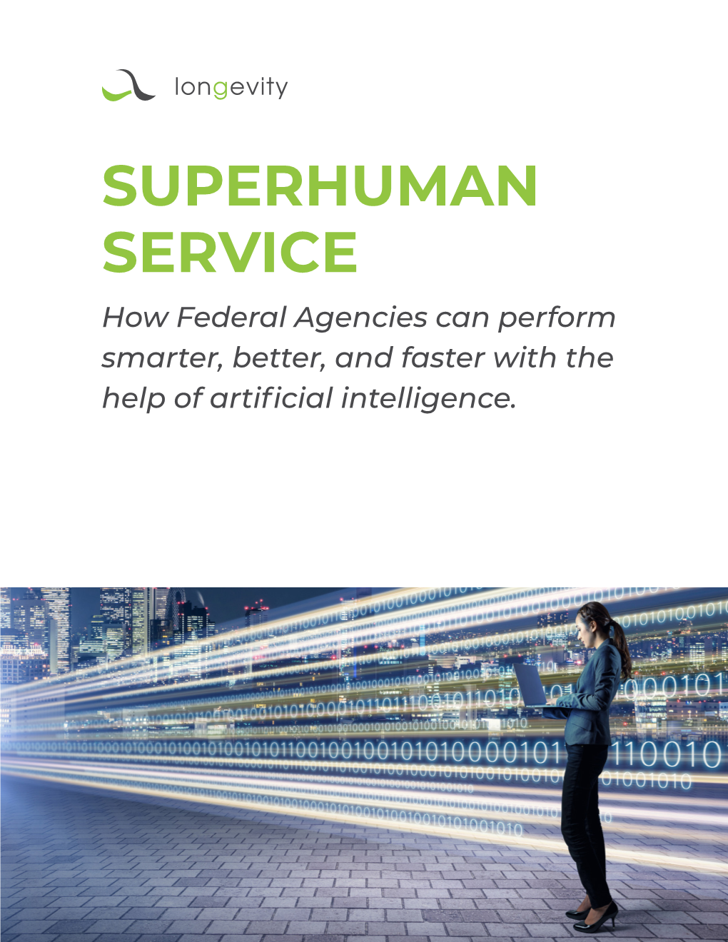 SUPERHUMAN SERVICE How Federal Agencies Can Perform Smarter, Better, and Faster with the Help of Artificial Intelligence