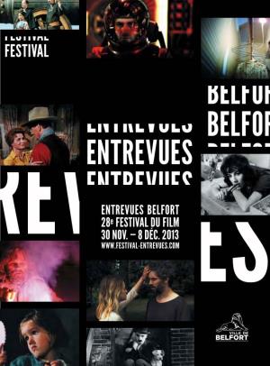 Entrevues Belfort 28E Festival Du Film 30 Nov. — 8 Déc. 2013 Festival International Du Film De Belfort 2013 28 Entrevues