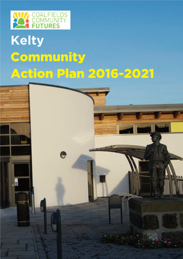 Kelty Community Action Plan 2016-2021 Kelty Community Action Plan 2016-2021 Contents