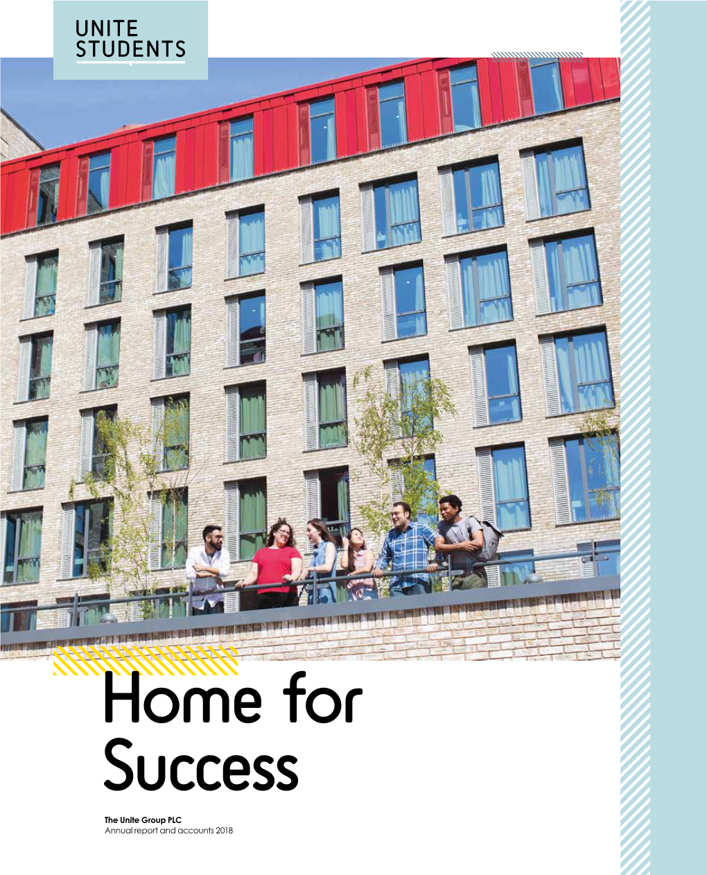 The Unite Group PLC Annual Report and Accounts 2018 HOME for SUCCESS