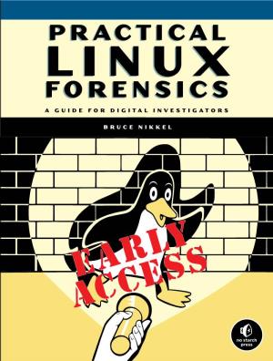Practical Linux Forensics by Bruce Nikkel! As a Prepublication Title, This Book May Be Incom- Plete and Some Chapters May Not Have Been Proofread