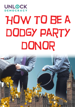 How to Be a Dodgy Party Donor Contents Why Become a Dodgy Donor?