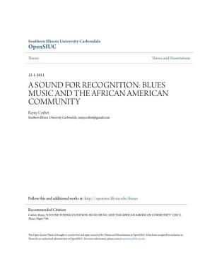 A SOUND for RECOGNITION: BLUES MUSIC and the AFRICAN AMERICAN COMMUNITY Remy Corbet Southern Illinois University Carbondale, Remy.Corbet@Gmail.Com