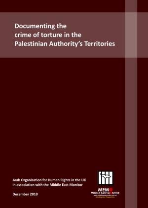 Documenting the Crime of Torture in the Palestinian Authority's Territories