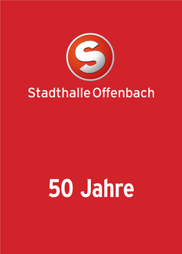 50 Jahre Stadthalle Offenbach Die Jubiläumszeitung – 50 Jahre Rubriken: Die Stadthalle Offenbach Musik, Entertainment in Den 60Er Jahren