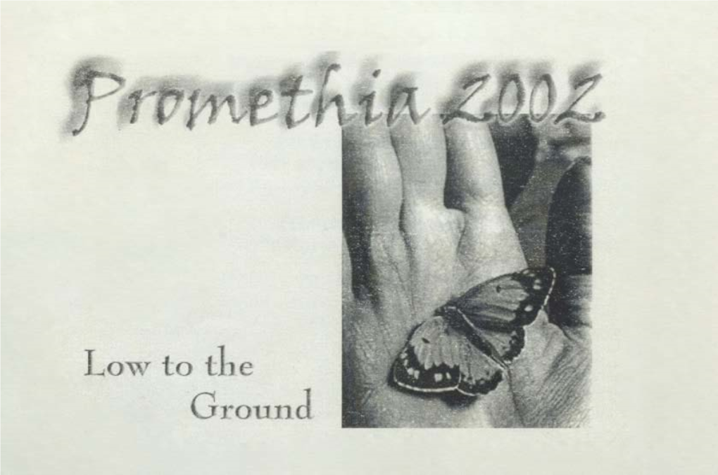 Promethia 2002: Low to the Ground Promethia 2002: Low to the Ground Copyright 2002, Oral Roberts University English Department Tulsa, Oklahoma