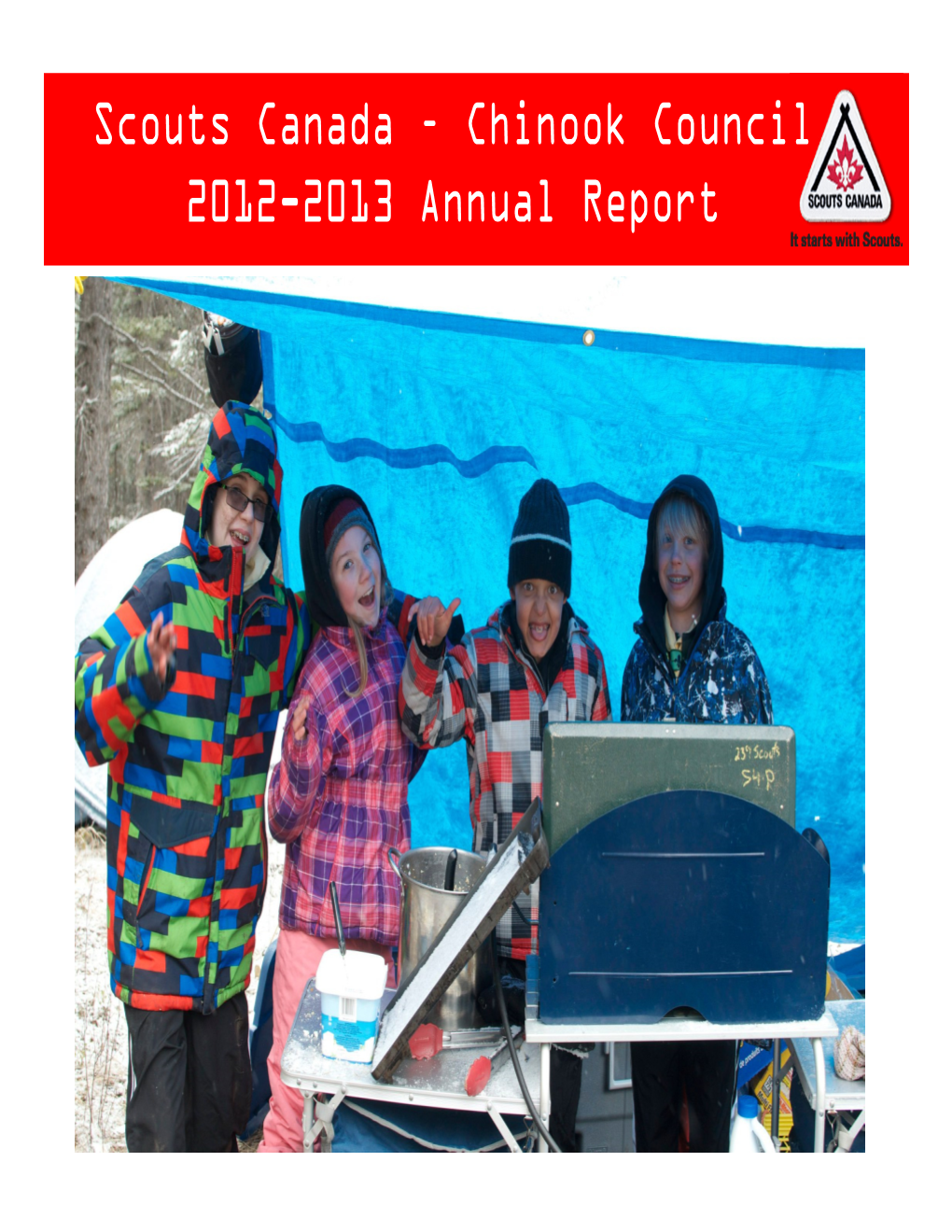 Scouts Canada – Chinook Council 2012-2013 Annual Report a Message from the Chinook Council