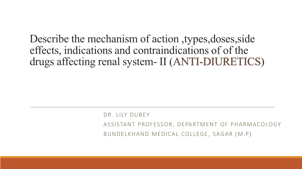 Describe the Mechanism of Action ,Types,Doses,Side Effects, Indications and Contraindications of of the Drugs Affecting Renal System- II (ANTI-DIURETICS)