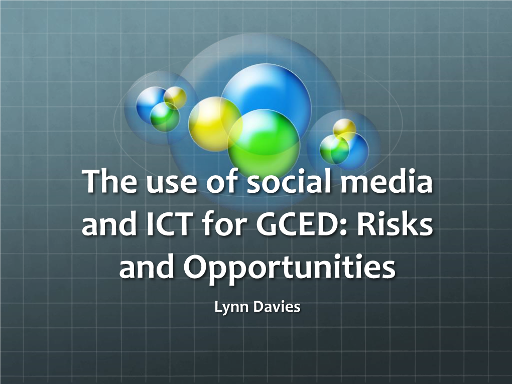 The Use of Social Media and ICT for GCED: Risks and Opportunities Lynn Davies the Challenge of Social Media