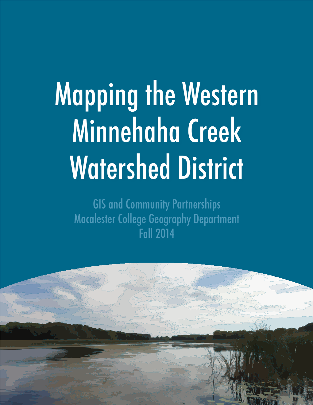 Mapping the Western Minnehaha Creek Watershed District GIS and Community Partnerships Macalester College Geography Department Fall 2014