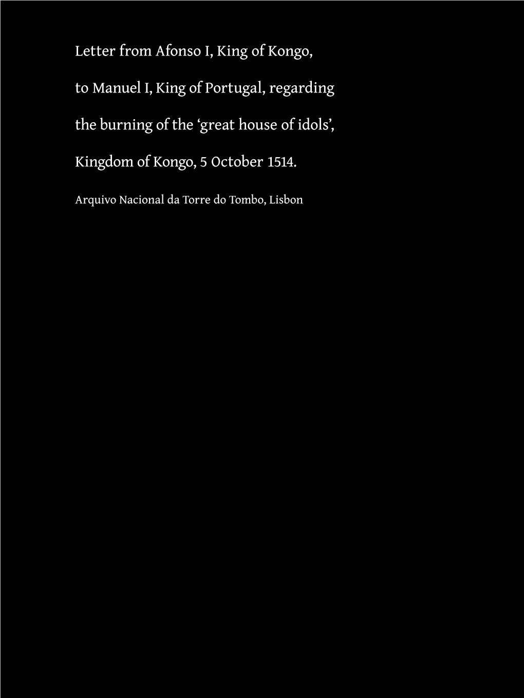 Letter from Afonso I, King of Kongo, to Manuel I, King of Portugal, Regarding the Burning of the ‘Great House of Idols’