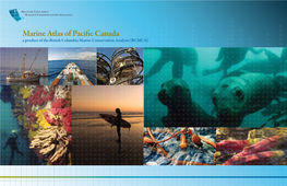 Marine Atlas of Pacific Canada a Product of the British Columbia Marine Conservation Analysis (BCMCA) Cite As: British Columbia Marine Conservation Analysis