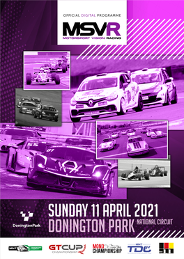SUNDAY 11 APRIL 2021 DONINGTON PARK NATIONAL CIRCUIT COMPETITIOR ADVICE As of 29/03/2021 TIMETABLE