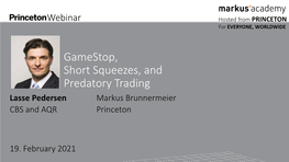 Gamestop, Short Squeezes, and Predatory Trading Lasse Pedersen Markus Brunnermeier CBS and AQR Princeton