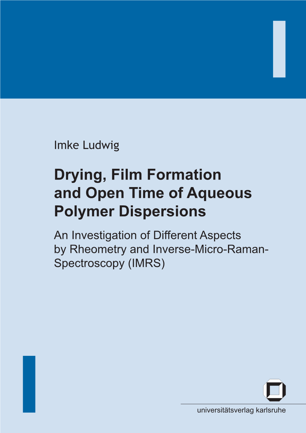 Drying, Film Formation and Open Time of Aqueous Polymer Dispersions an Investigation of Different Aspects by Rheometry and Inverse-Micro-Raman-Spectroscopy (IMRS)