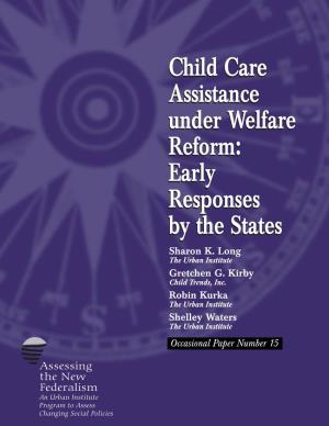 Child Care Assistance Under Welfare Reform: Early Responses by the States Sharon K
