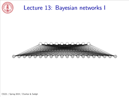 Lecture 13: Bayesian Networks I