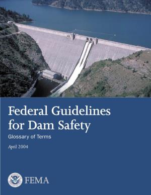 Federal Guidelines for Dam Safety, Glossary of Terms, April 2004